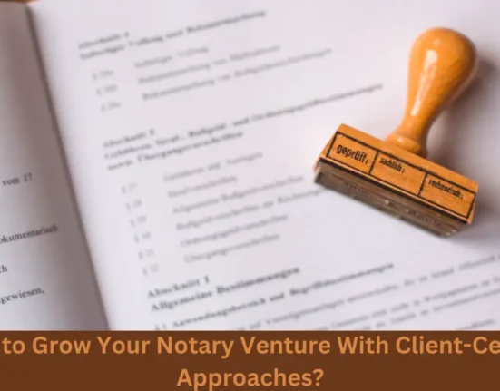 How to Grow Your Notary Venture With Client-Centric Approaches?